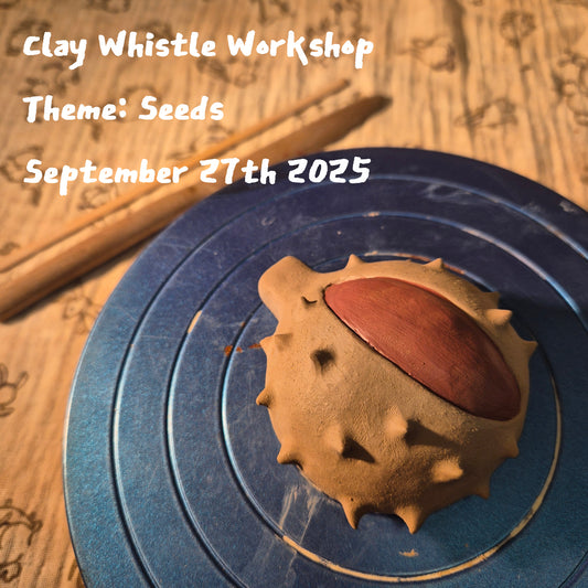 Clay Whistle Workshop Sep 27th 2025 (Theme: Seeds)