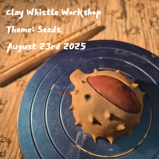 Clay Whistle Workshop Aug 23rd 2025 (Theme: Seeds)